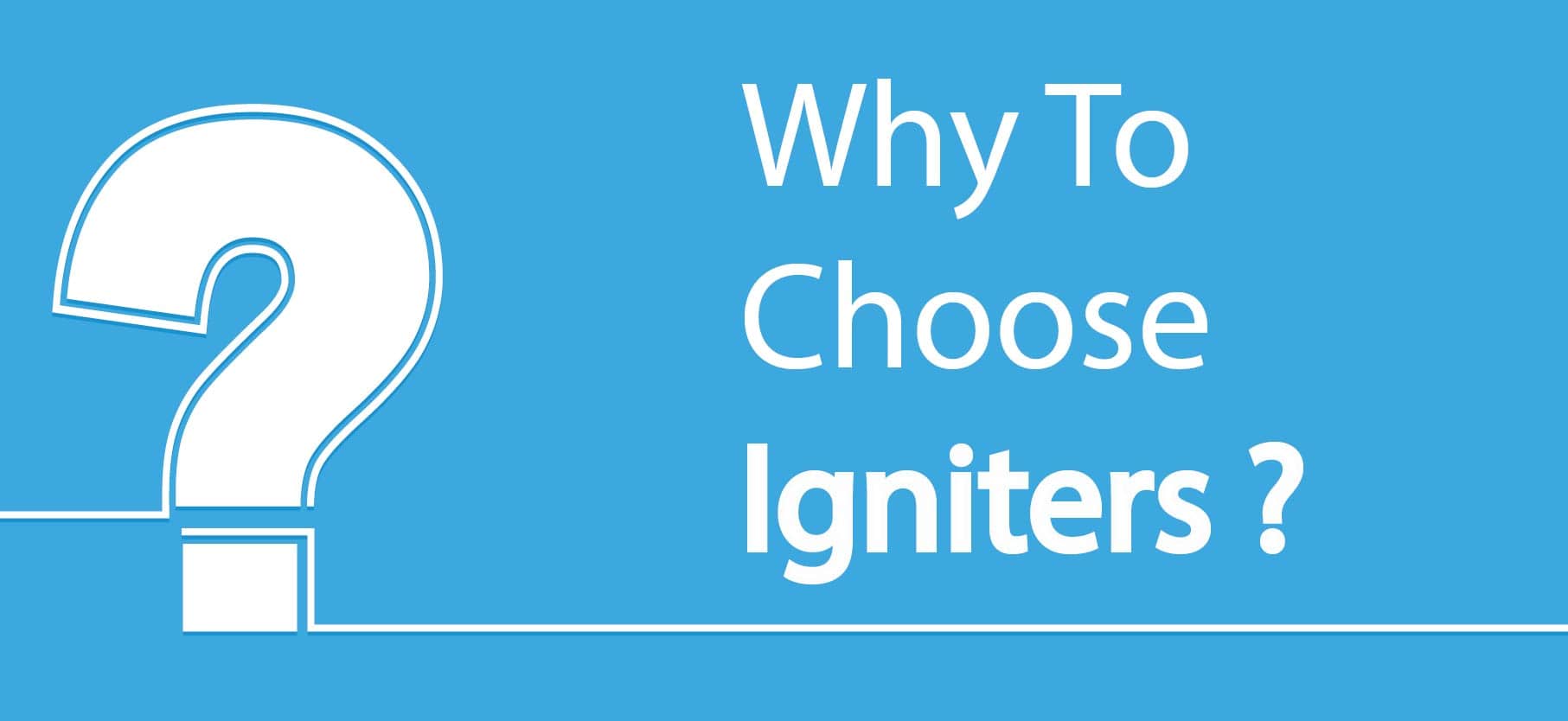 Why to Choose Igniters?